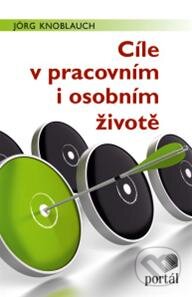 Kniha: Cíle v pracovním i osobním životě (Jörg Knoblauch). Portál, 2013 Kniha: Cíle v pracovním i osobním životě (Jörg Knoblauch). Portál, 2013