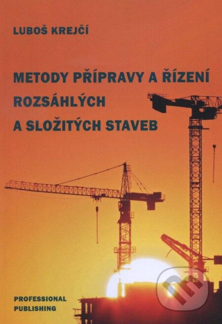 Kniha: Metody přípravy a řízení rozsáhlých a složitých staveb (Luboš Krejčí). Professional Publishing, 2012 Kniha: Metody přípravy a řízení rozsáhlých a složitých staveb (Luboš Krejčí). Professional Publishing, 2012