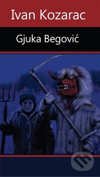 Kniha: Gjuka Begović (Ivan Kozarac). Runa, 2013 Kniha: Gjuka Begović (Ivan Kozarac). Runa, 2013