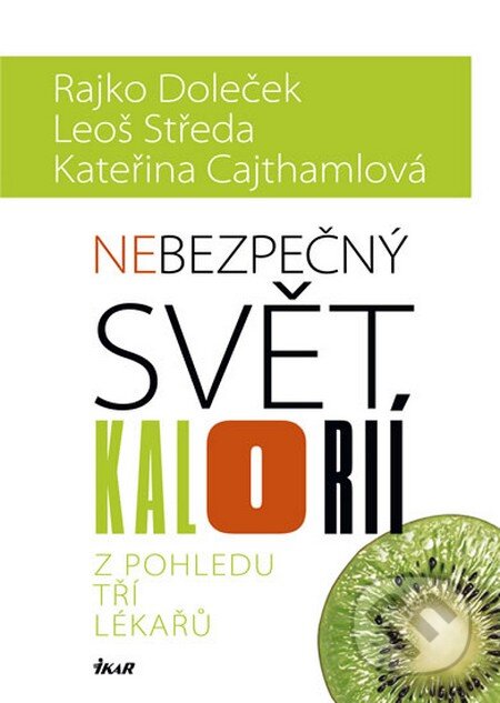 Kniha: Nebezpečný svět kalorií (Kateřina Cajthamlová, Leoš Středa a Rajko Doleček). Ikar CZ, 2013 Kniha: Nebezpečný svět kalorií (Kateřina Cajthamlová, Leoš Středa a Rajko Doleček). Ikar CZ, 2013