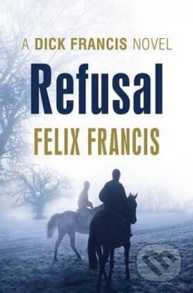 Kniha: Refusal (Felix Francis). Michael Joseph, 2013 Kniha: Refusal (Felix Francis). Michael Joseph, 2013