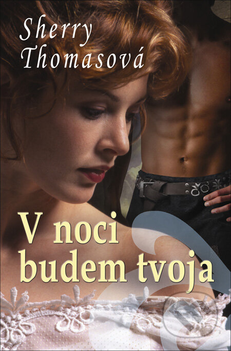 Kniha: V noci budem tvoja (Sherry Thomas). Slovenský spisovateľ, 2013 Kniha: V noci budem tvoja (Sherry Thomas). Slovenský spisovateľ, 2013