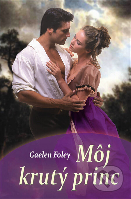Kniha: Môj krutý princ (Gaelen Foley). Slovenský spisovateľ, 2013 Kniha: Môj krutý princ (Gaelen Foley). Slovenský spisovateľ, 2013