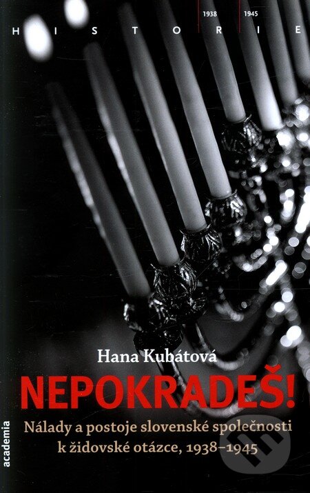 Kniha: Nepokradeš! (Hana Kubátová). Academia, 2013 Kniha: Nepokradeš! (Hana Kubátová). Academia, 2013