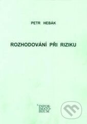 Rozhodování při riziku - Petr Hebák, Informatorium, 2013