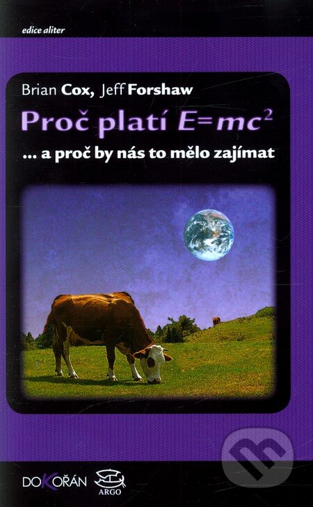 Kniha: Proč platí E=mc2 (Brian Cox a Jeff Forshaw). Dokořán, 2013 Kniha: Proč platí E=mc2 (Brian Cox a Jeff Forshaw). Dokořán, 2013