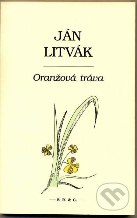 Kniha: Oranžová tráva (Ján Litvák). F. R. & G., 2013 Kniha: Oranžová tráva (Ján Litvák). F. R. & G., 2013