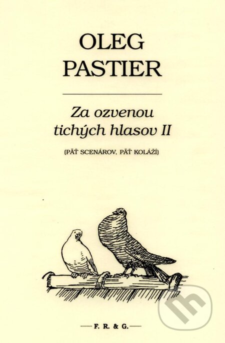 Kniha: Za ozvenou tichých hlasov II. (Oleg Pastier). F. R. & G., 2013 Kniha: Za ozvenou tichých hlasov II. (Oleg Pastier). F. R. & G., 2013