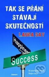 Kniha: Tak se přání stávají skutečností (Laura Day). Eminent, 2013 Kniha: Tak se přání stávají skutečností (Laura Day). Eminent, 2013