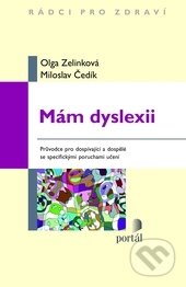 Kniha: Mám dyslexii (Miloslav Čedík a Olga Zelinková). Portál, 2013 Kniha: Mám dyslexii (Miloslav Čedík a Olga Zelinková). Portál, 2013