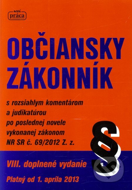 Kniha: Občianský zákonník 2013 (Nová Práca). Nová Práca, 2013 Kniha: Občianský zákonník 2013 (Nová Práca). Nová Práca, 2013