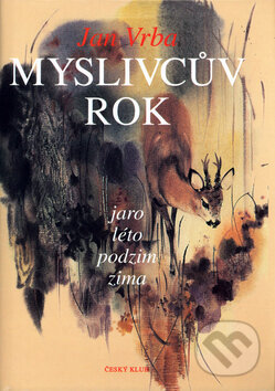 Kniha: Myslivcův rok (Jan Vrba a Jindra Kovaříková). Český klub, 1997 Kniha: Myslivcův rok (Jan Vrba a Jindra Kovaříková). Český klub, 1997