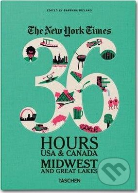 Kniha: NY Times, 36 Hours, USA, Midwest (Barbara Ireland). Taschen, 2013 Kniha: NY Times, 36 Hours, USA, Midwest (Barbara Ireland). Taschen, 2013
