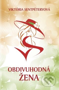 Kniha: Obdivuhodná žena (Viktória Sentpéteryová). Obdivuhodná žena, 2013 Kniha: Obdivuhodná žena (Viktória Sentpéteryová). Obdivuhodná žena, 2013
