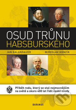 Kniha: Osud trůnu habsburského (Jan Galandauer a Miroslav Honzík). Daranus, 2013 Kniha: Osud trůnu habsburského (Jan Galandauer a Miroslav Honzík). Daranus, 2013