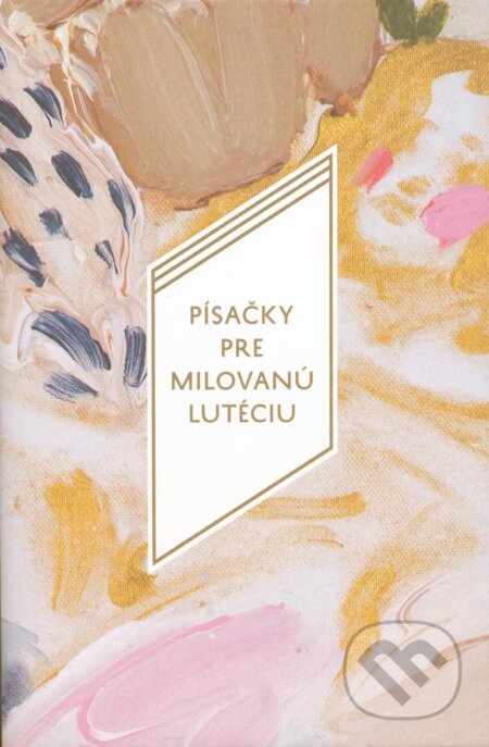 Kniha: Písačky pre milovanú Lutéciu (Dominik Tatarka), 2013 Kniha: Písačky pre milovanú Lutéciu (Dominik Tatarka), 2013