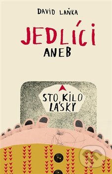 Kniha: Jedlíci aneb Sto kilo lásky (David Laňka). No Limits, 2013 Kniha: Jedlíci aneb Sto kilo lásky (David Laňka). No Limits, 2013