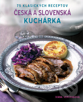 Kniha: Česká a slovenská kuchárka (Ivana Veruzabová). Svojtka&Co., 2013 Kniha: Česká a slovenská kuchárka (Ivana Veruzabová). Svojtka&Co., 2013