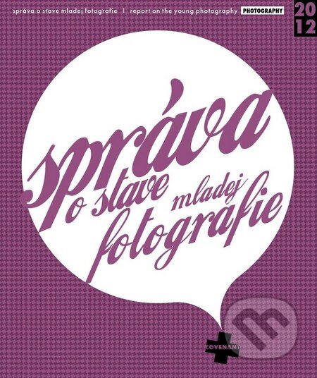 Kniha: Správa o stave mladej fotografie (Autorský kolektiv). Provocation Bureau, 2013 Kniha: Správa o stave mladej fotografie (Autorský kolektiv). Provocation Bureau, 2013