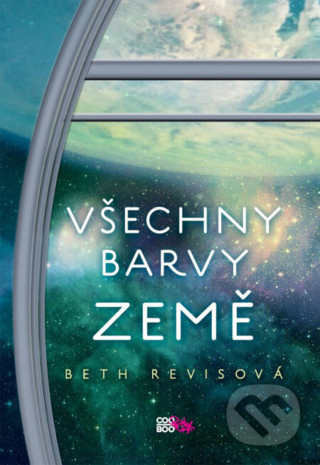 Kniha: Všechny barvy Země (Beth Revis). CooBoo CZ, 2013 Kniha: Všechny barvy Země (Beth Revis). CooBoo CZ, 2013