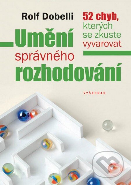 Kniha: Umění správného rozhodování (Rolf Dobelli). Vyšehrad, 2013 Kniha: Umění správného rozhodování (Rolf Dobelli). Vyšehrad, 2013