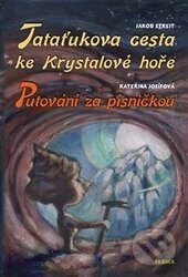 Kniha: Tataťukova cesta ke Krystalové hoře / Putování za písničkou (Jakob Streit a Kateřina Josífová). Fabula, 2013 Kniha: Tataťukova cesta ke Krystalové hoře / Putování za písničkou (Jakob Streit a Kateřina Josífová). Fabula, 2013