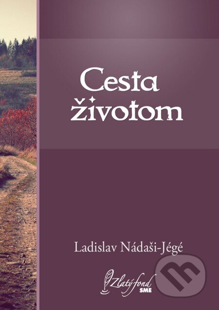 E-kniha: Cesta životom (Ladislav Nádaši-Jégé). Petit Press, 2013 E-kniha: Cesta životom (Ladislav Nádaši-Jégé). Petit Press, 2013