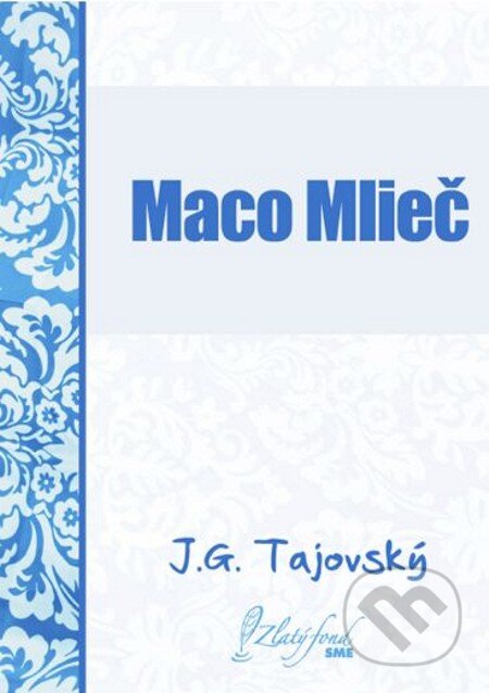 E-kniha: Maco Mlieč (Jozef Gregor Tajovský). Petit Press, 2013 E-kniha: Maco Mlieč (Jozef Gregor Tajovský). Petit Press, 2013