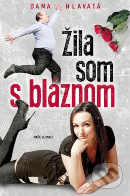 Kniha: Žila som s bláznom (Dana Hlavatá). Naše vojsko, 2022 Kniha: Žila som s bláznom (Dana Hlavatá). Naše vojsko, 2022