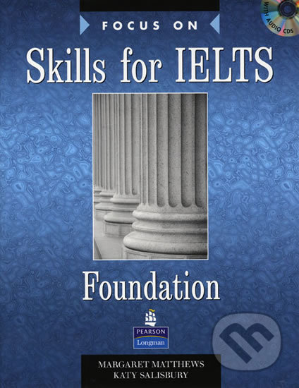 Kniha: Focus on Skills for IELTS Foundation Book w/ CD Pack (Margaret Matthews). Pearson, 2007 Kniha: Focus on Skills for IELTS Foundation Book w/ CD Pack (Margaret Matthews). Pearson, 2007