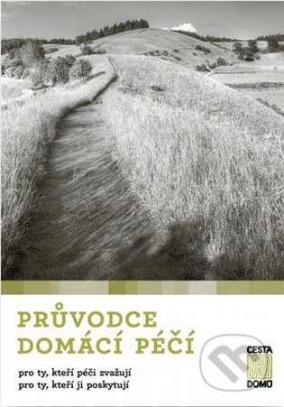 Kniha: Průvodce domácí péčí (Karolína Pochmanová). Cesta domů, 2022 Kniha: Průvodce domácí péčí (Karolína Pochmanová). Cesta domů, 2022
