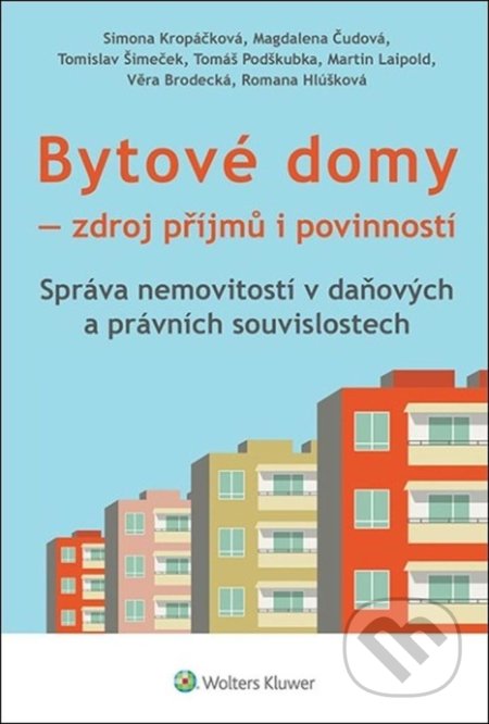 Kniha: Bytové domy - Zdroj příjmů i povinností (Simona Kropáčková). Wolters Kluwer ČR, 2022 Kniha: Bytové domy - Zdroj příjmů i povinností (Simona Kropáčková). Wolters Kluwer ČR, 2022