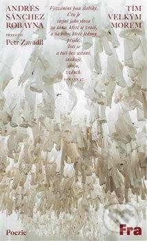 Kniha: Tím velkým mořem (Andrés Sánchez Robayna). Fra, 2022 Kniha: Tím velkým mořem (Andrés Sánchez Robayna). Fra, 2022