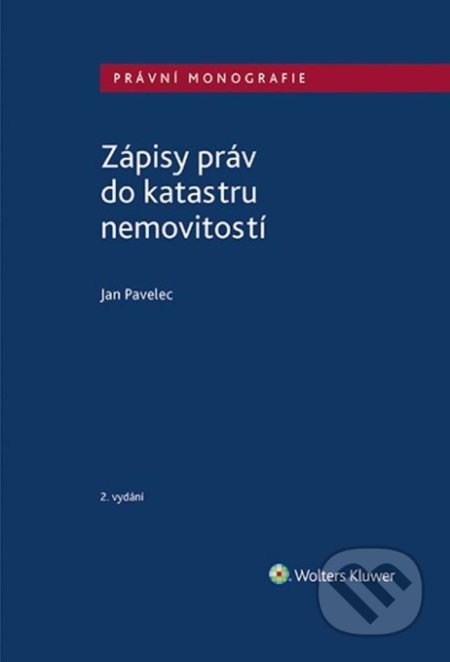 Kniha: Zápisy práv do katastru nemovitostí (Jan Pavelec). Wolters Kluwer ČR, 2022 Kniha: Zápisy práv do katastru nemovitostí (Jan Pavelec). Wolters Kluwer ČR, 2022
