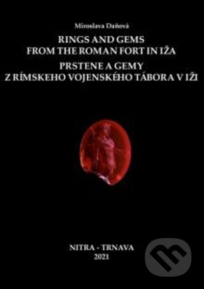 Kniha: Rings and Gems from the Roman Fort in Iža / Prstene a gemy z rímskeho vojenského tábora v Iži (Miroslava Daňová). Trnavská univerzita - Filozofická fakulta, 2022 Kniha: Rings and Gems from the Roman Fort in Iža / Prstene a gemy z rímskeho vojenského tábora v Iži (Miroslava Daňová). Trnavská univerzita - Filozofická fakulta, 2022