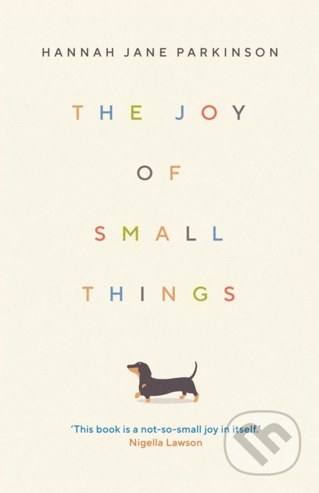Kniha: The Joy of Small Things (Hannah Jane Parkinson). Faber and Faber, 2022 Kniha: The Joy of Small Things (Hannah Jane Parkinson). Faber and Faber, 2022
