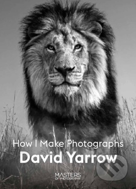 Kniha: How I Make Photographs (David Yarrow). Laurence King Publishing, 2022 Kniha: How I Make Photographs (David Yarrow). Laurence King Publishing, 2022