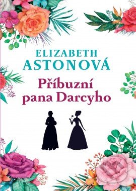 Kniha: Příbuzní pana Darcyho (Elizabeth Aston). Leda, 2022 Kniha: Příbuzní pana Darcyho (Elizabeth Aston). Leda, 2022