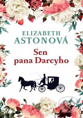 Kniha: Sen pana Darcyho (Elizabeth Aston). Leda, 2022 Kniha: Sen pana Darcyho (Elizabeth Aston). Leda, 2022