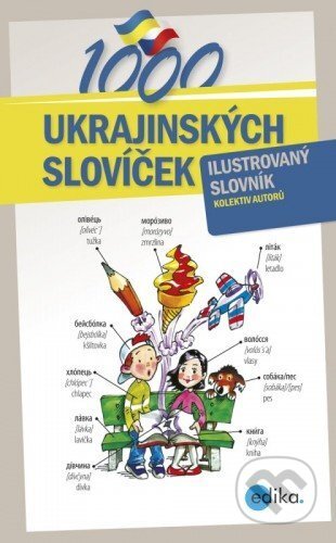 1000 ukrajinských slovíček - Halyna Myronova, Monika Ševečková, Olga Lytvynyuk, Oxana Gazdošová, Petr Kalina, Aleš Čuma (ilustrácie), Edika, 2014