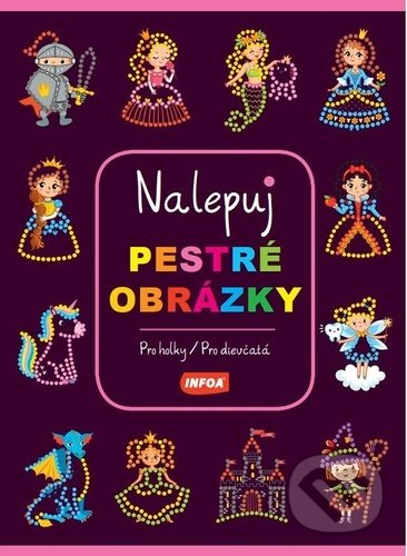 Kniha: Nalepuj pestré obrázky Pro holky / Pre dievčatá (INFOA). INFOA, 2022 Kniha: Nalepuj pestré obrázky Pro holky / Pre dievčatá (INFOA). INFOA, 2022