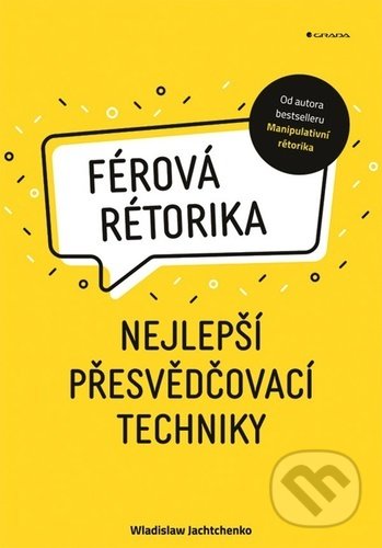 Kniha: Férová rétorika (Wladislaw Jachtchenko). Grada, 2022 Kniha: Férová rétorika (Wladislaw Jachtchenko). Grada, 2022