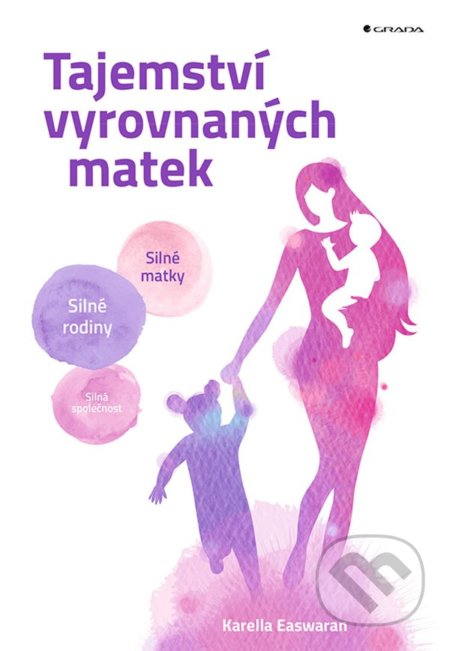 Kniha: Tajemství vyrovnaných matek (Karella Easwaran). Grada, 2022 Kniha: Tajemství vyrovnaných matek (Karella Easwaran). Grada, 2022