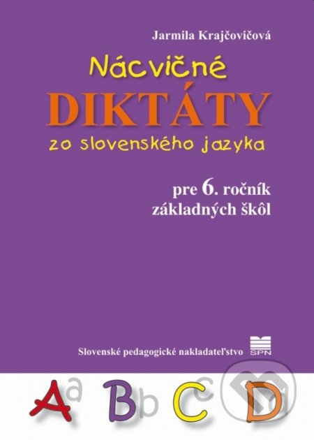 Kniha: Nácvičné diktáty zo slovenského jazyka pre 6. ročník základných škôl (Jarmila Krajčovičová). Slovenské pedagogické nakladateľstvo - Mladé letá, 2022 Kniha: Nácvičné diktáty zo slovenského jazyka pre 6. ročník základných škôl (Jarmila Krajčovičová). Slovenské pedagogické nakladateľstvo - Mladé letá, 2022
