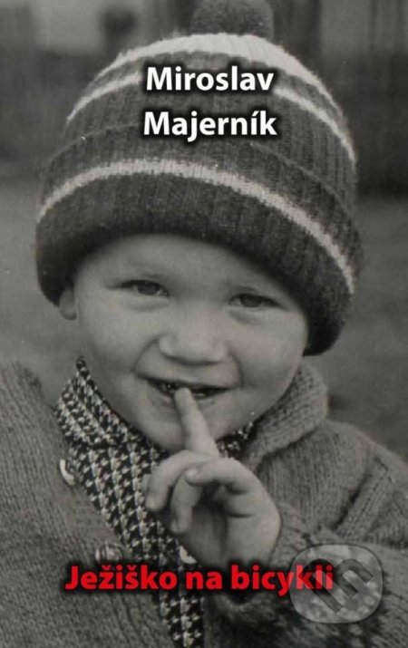 Kniha: Ježiško na bicykli (Miroslav Majerník). Miroslav Majerník, 2022 Kniha: Ježiško na bicykli (Miroslav Majerník). Miroslav Majerník, 2022