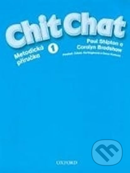 Kniha: Chit Chat 1: Metodická Příručka (Paul Shipton). Oxford University Press Kniha: Chit Chat 1: Metodická Příručka (Paul Shipton). Oxford University Press