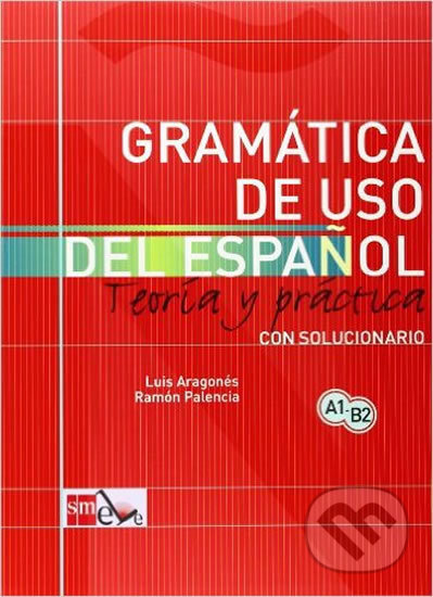 Kniha: Gramatica de Uso del Espanol Para Extranjeros A1-B2 (Luis Aragonés). SM Ediciones Kniha: Gramatica de Uso del Espanol Para Extranjeros A1-B2 (Luis Aragonés). SM Ediciones