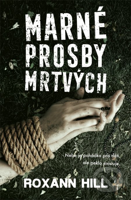 Kniha: Marné prosby mrtvých (Roxann Hill). Vendeta, 2022 Kniha: Marné prosby mrtvých (Roxann Hill). Vendeta, 2022