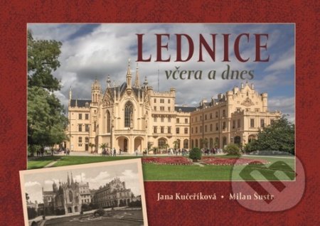Kniha: Lednice včera a dnes (Jana Kučeříková a Milan Šustr). Tváře, 2022 Kniha: Lednice včera a dnes (Jana Kučeříková a Milan Šustr). Tváře, 2022