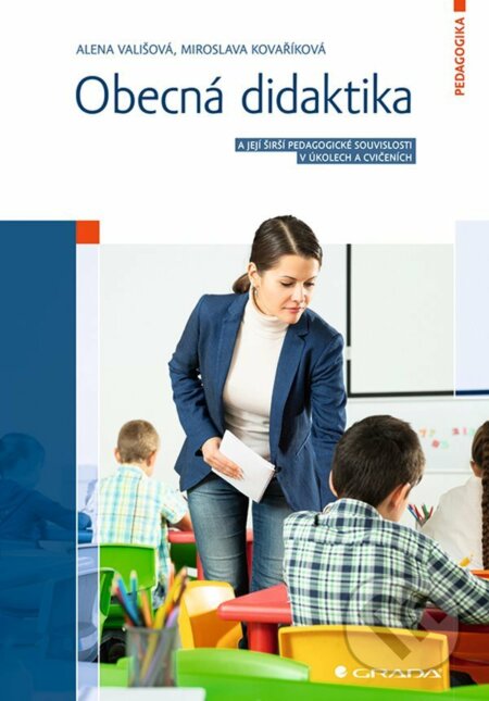 E-kniha: Obecná didaktika (Alena Vališová a Miroslava Kovaříková). Grada, 2021 E-kniha: Obecná didaktika (Alena Vališová a Miroslava Kovaříková). Grada, 2021
